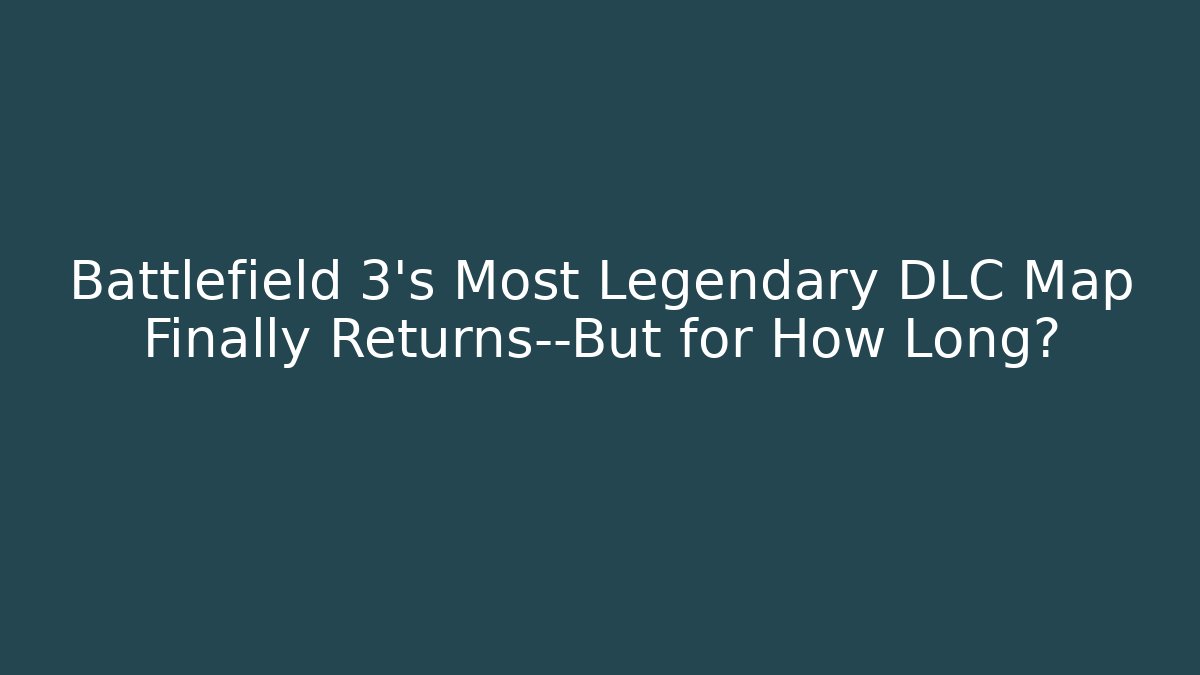 Battlefield 3’s Most Legendary DLC Map Finally Returns—But for How Long?