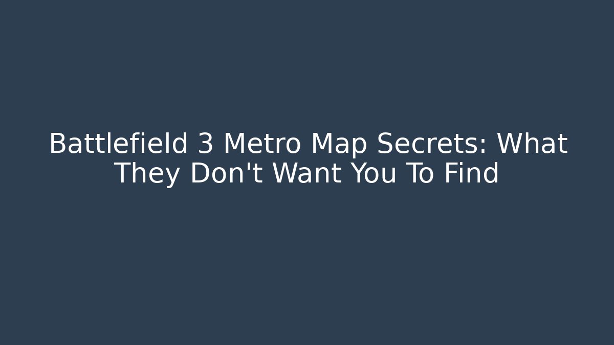 Battlefield 3 Metro Map Secrets: What They Don't Want You To Find