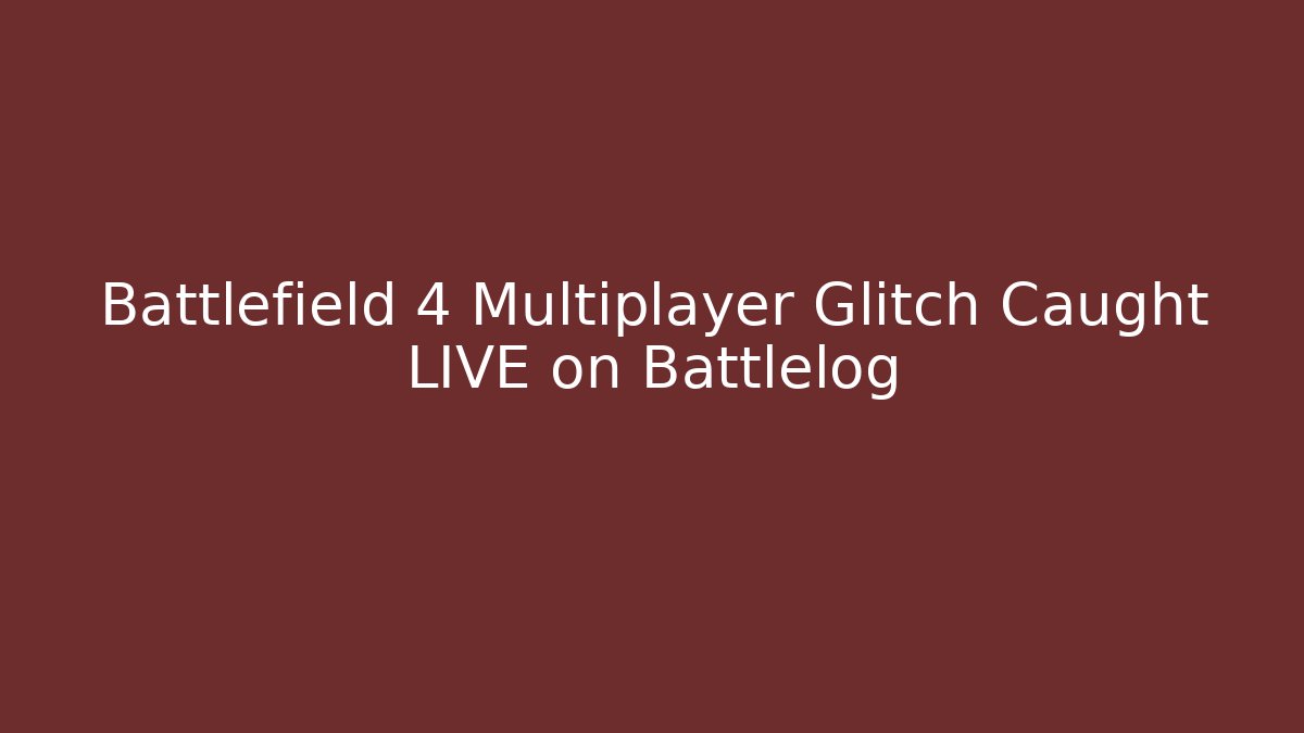 Battlefield 4 Multiplayer Glitch Caught LIVE on Battlelog - Create More Assets