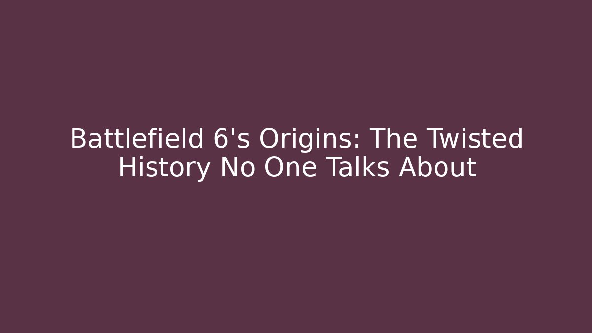 Battlefield 6's Origins: The Twisted History No One Talks About