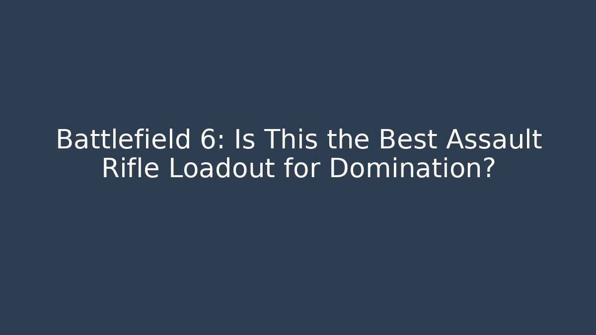 Battlefield 6: Is This the Best Assault Rifle Loadout for Domination?