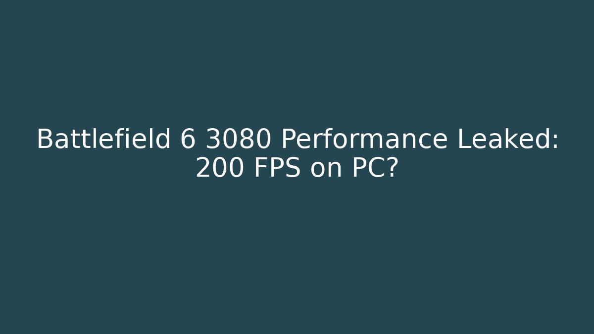 Battlefield 6 3080 Performance Leaked: 200 FPS on PC? - Create More Assets