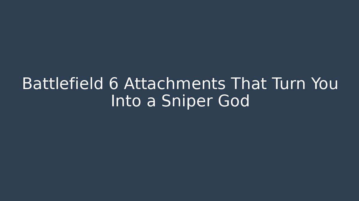 Battlefield 6 Attachments That Turn You Into a Sniper God
