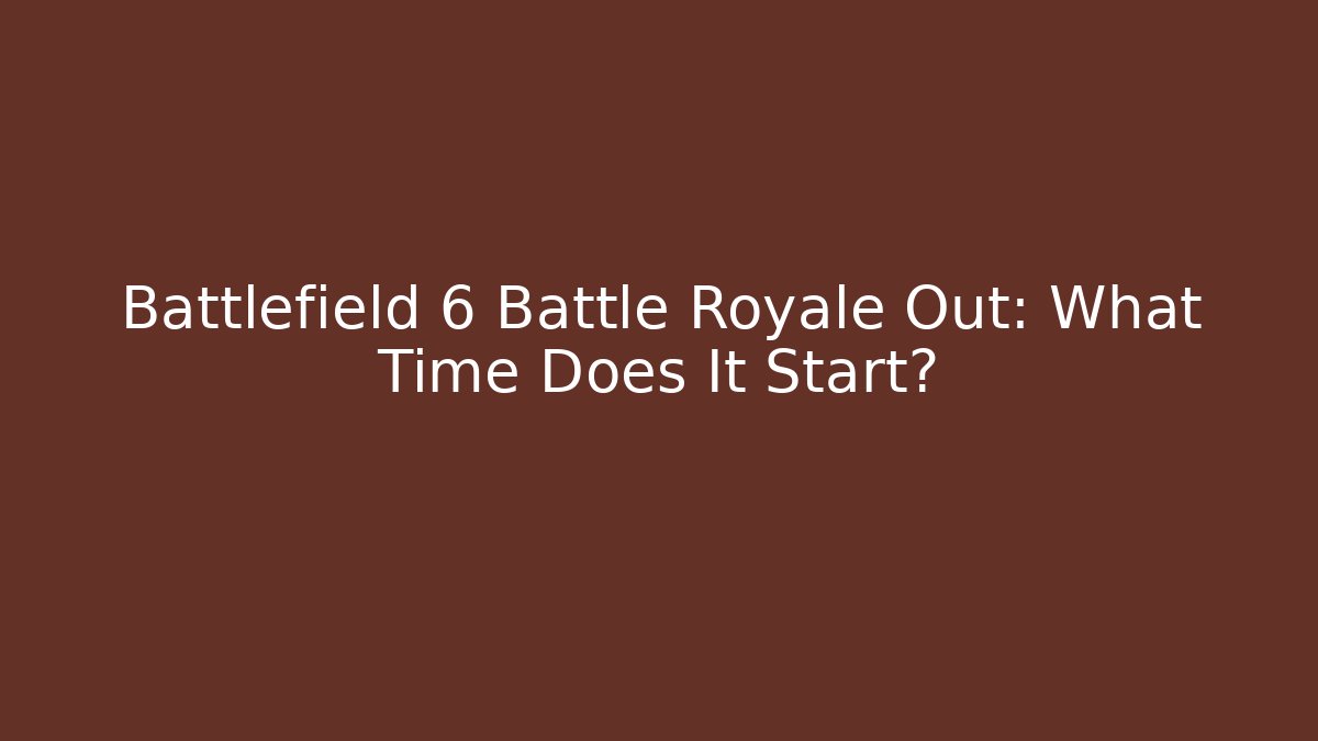 Battlefield 6 Battle Royale Out: What Time Does It Start?