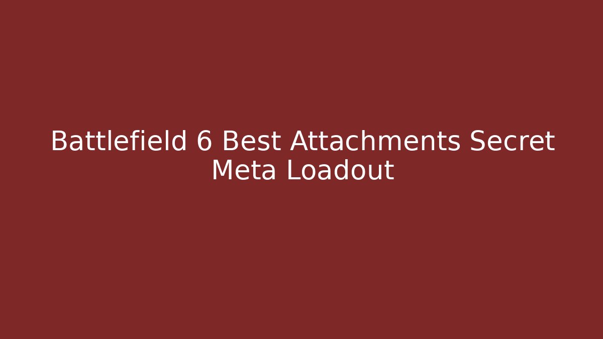 Battlefield 6 Best Attachments Secret Meta Loadout
