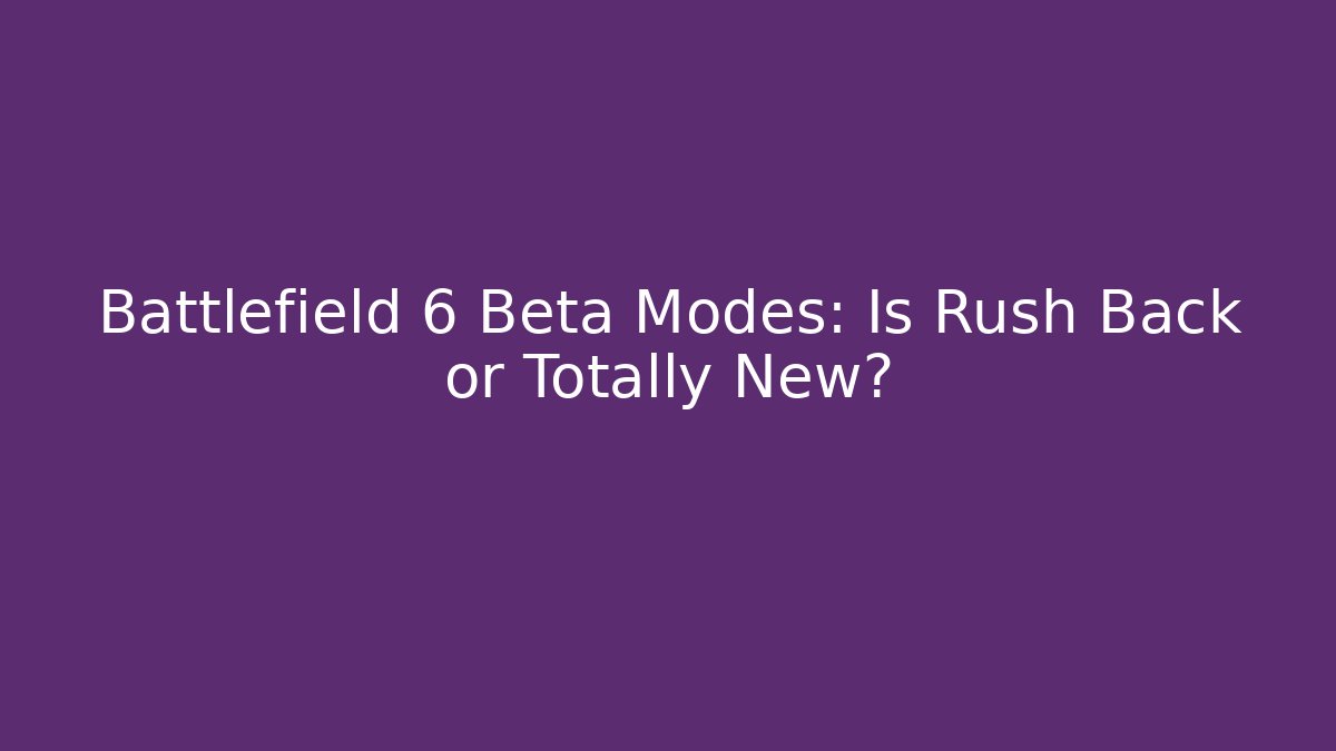 Battlefield 6 Beta Modes: Is Rush Back or Totally New?