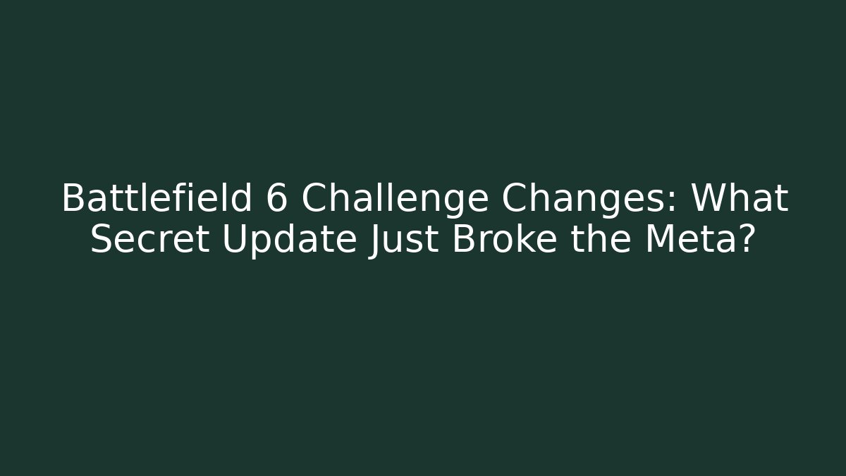Battlefield 6 Challenge Changes: What Secret Update Just Broke the Meta?