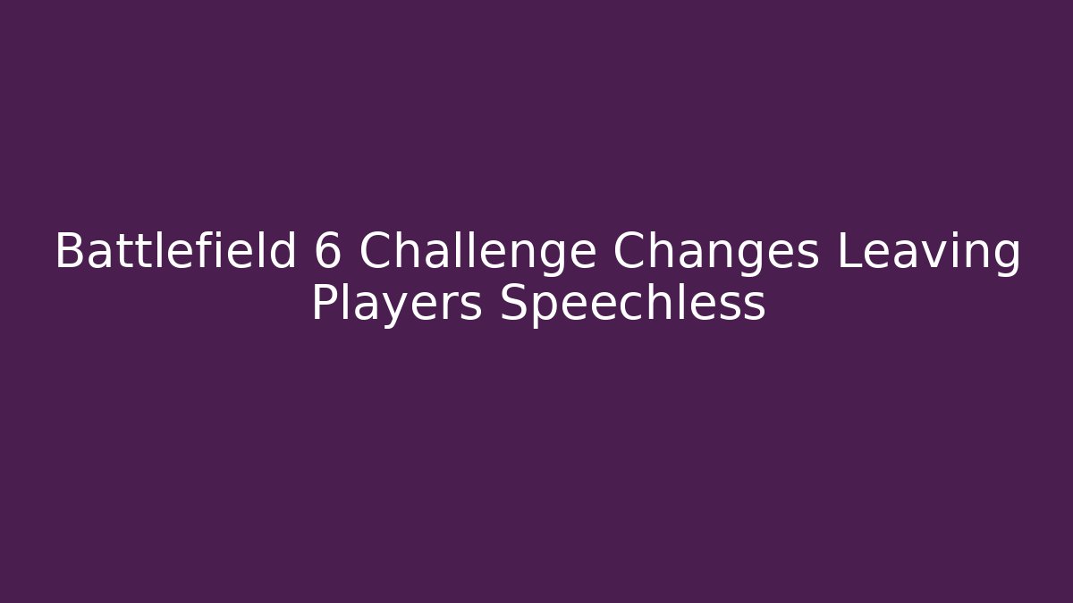 Battlefield 6 Challenge Changes Leaving Players Speechless