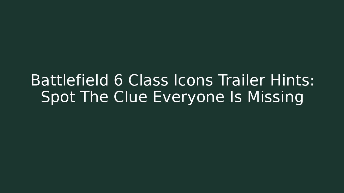 Battlefield 6 Class Icons Trailer Hints: Spot The Clue Everyone Is Missing