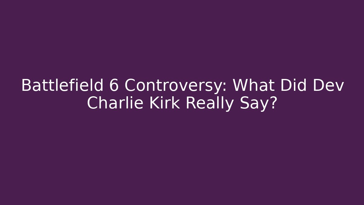 Battlefield 6 Controversy: What Did Dev Charlie Kirk Really Say?