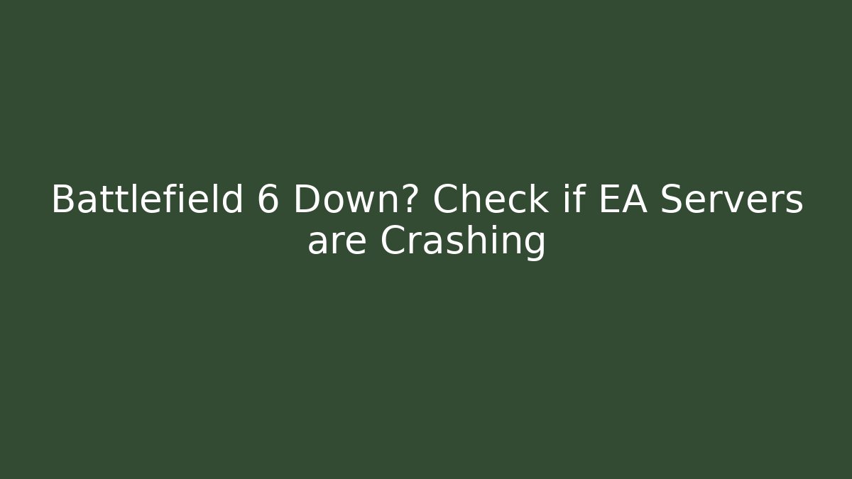 Battlefield 6 Down? Check if EA Servers are Crashing - Create More Assets