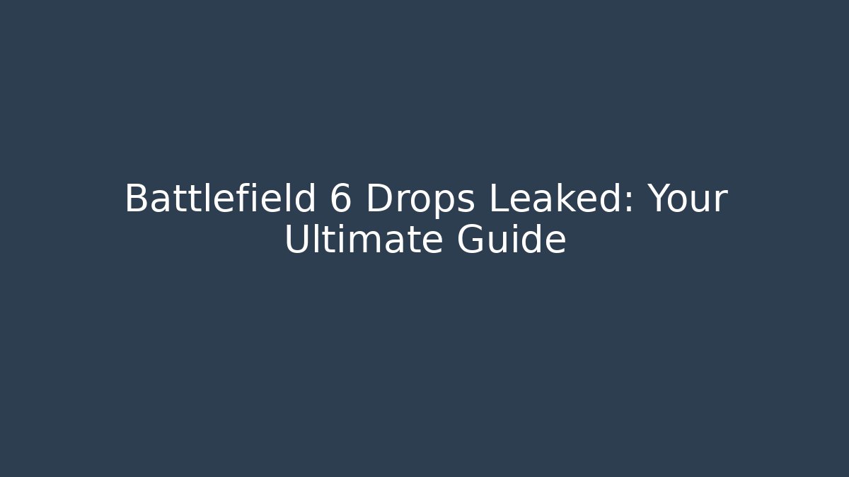 Battlefield 6 Drops Leaked: Your Ultimate Guide - Create More Assets