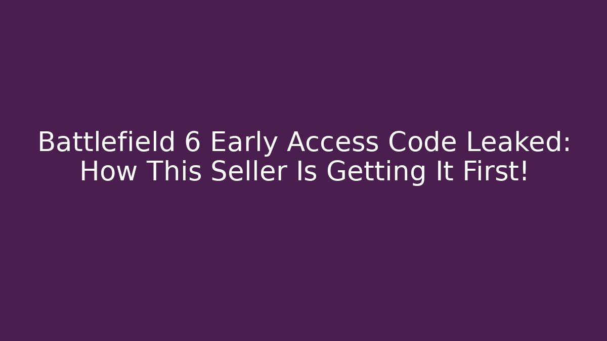Battlefield 6 Early Access Code Leaked: How This Seller Is Getting It First! - Create More Assets