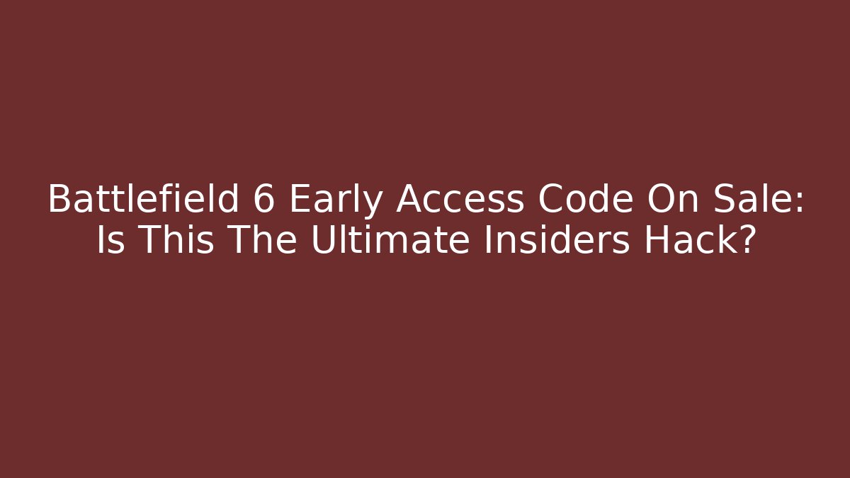 Battlefield 6 Early Access Code On Sale: Is This The Ultimate Insiders Hack?