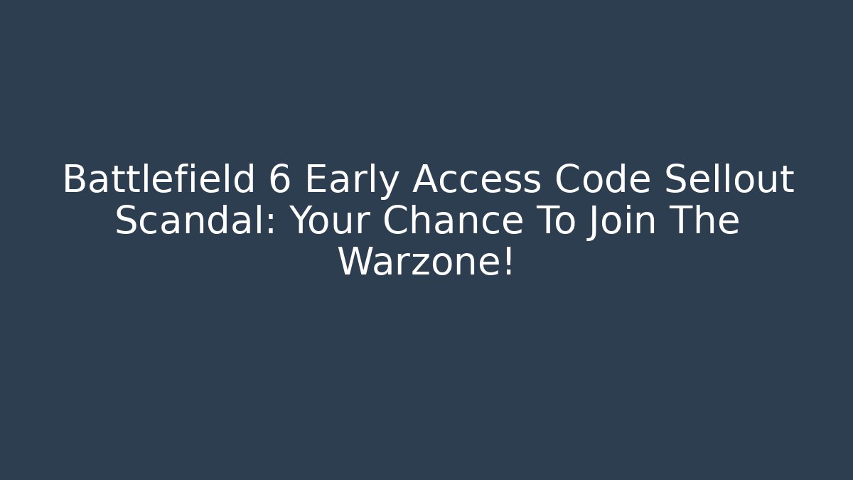 Battlefield 6 Early Access Code Sellout Scandal: Your Chance To Join The Warzone!