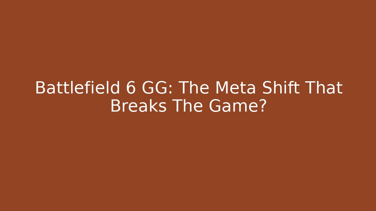 Battlefield 6 GG: The Meta Shift That Breaks The Game?