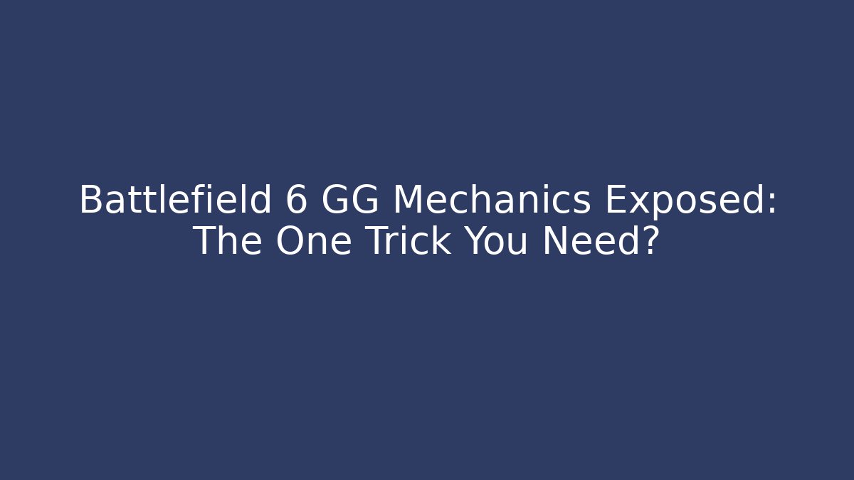 Battlefield 6 GG Mechanics Exposed: The One Trick You Need?