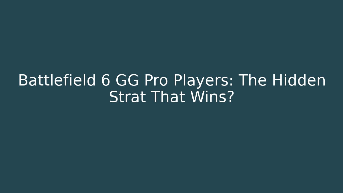 Battlefield 6 GG Pro Players: The Hidden Strat That Wins?
