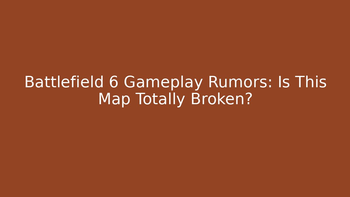 Battlefield 6 Gameplay Rumors: Is This Map Totally Broken? - Create More Assets