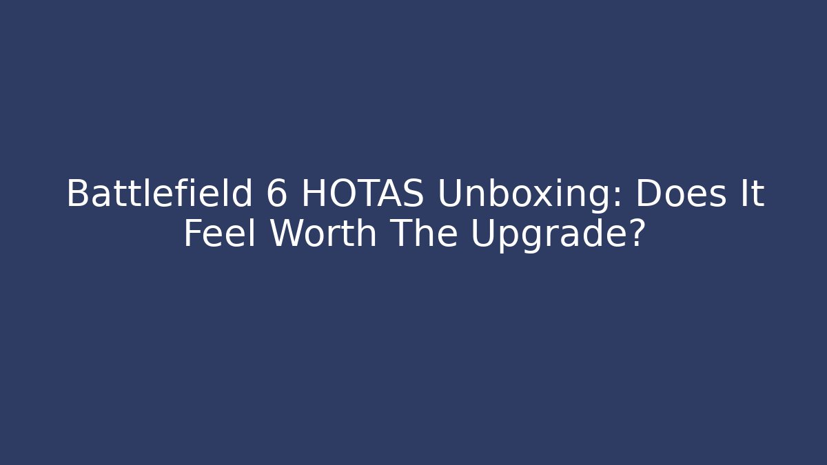 Battlefield 6 HOTAS Unboxing: Does It Feel Worth The Upgrade?