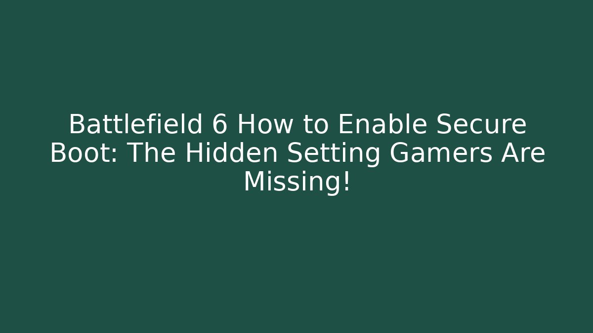 Battlefield 6 How to Enable Secure Boot: The Hidden Setting Gamers Are Missing!