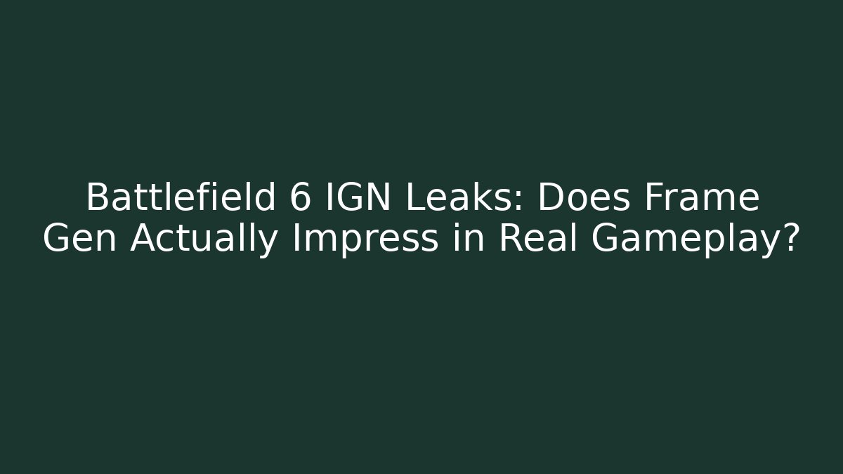 Battlefield 6 IGN Leaks: Does Frame Gen Actually Impress in Real Gameplay?