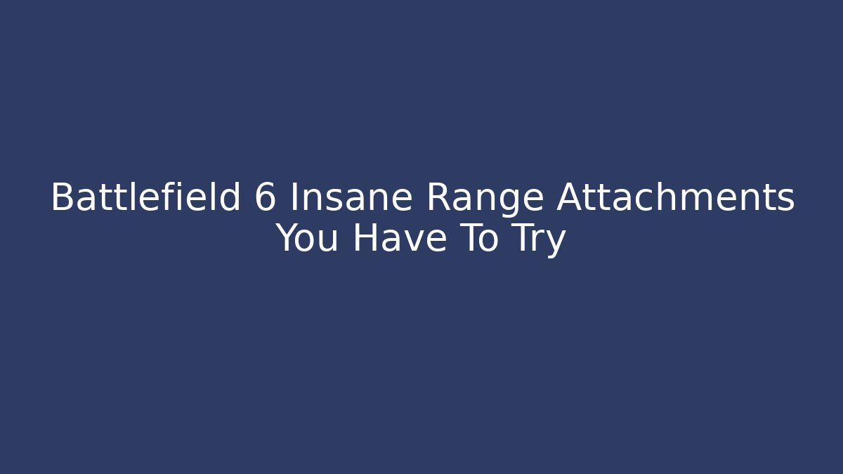 Battlefield 6 Insane Range Attachments You Have To Try