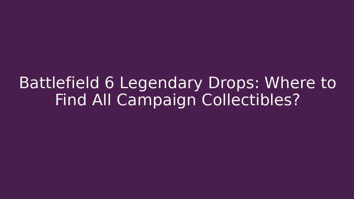 Battlefield 6 Legendary Drops: Where to Find All Campaign Collectibles?