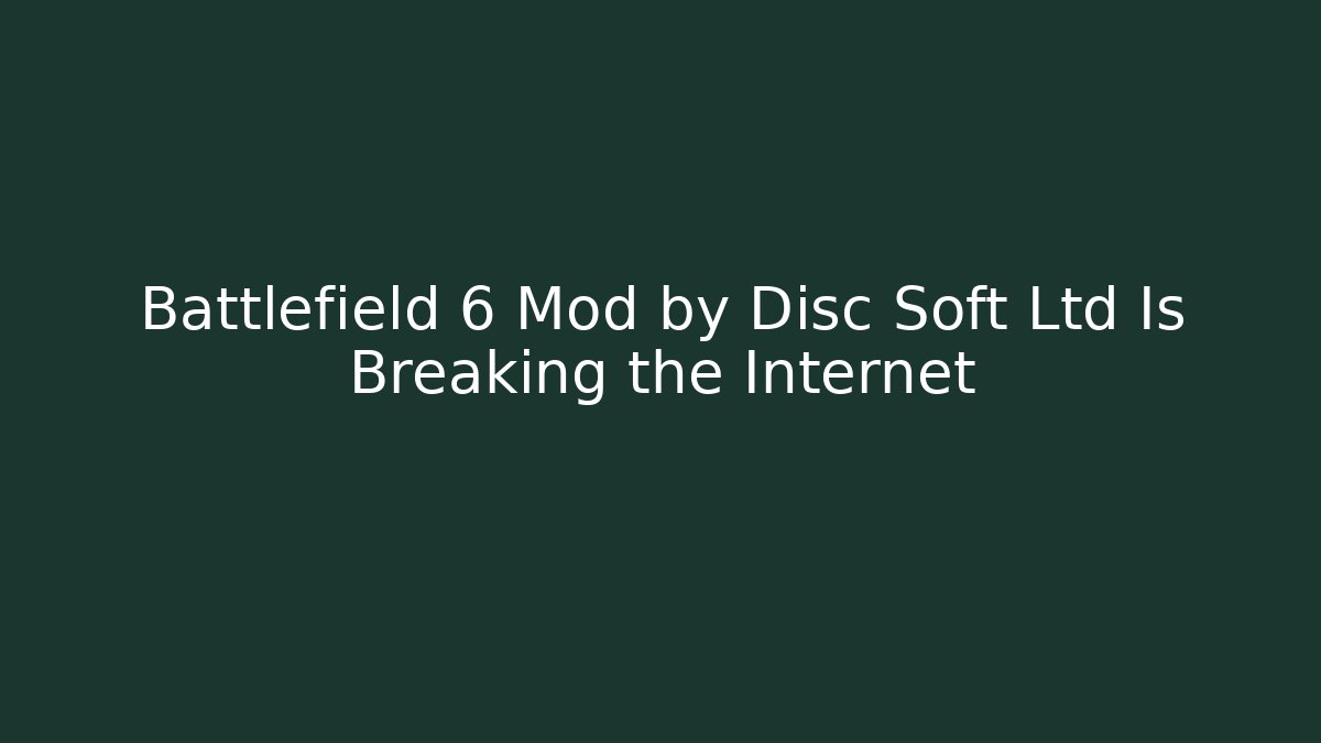 Battlefield 6 Mod by Disc Soft Ltd Is Breaking the Internet