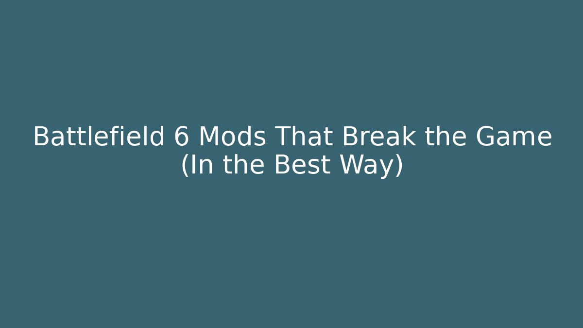 Battlefield 6 Mods That Break the Game (In the Best Way)