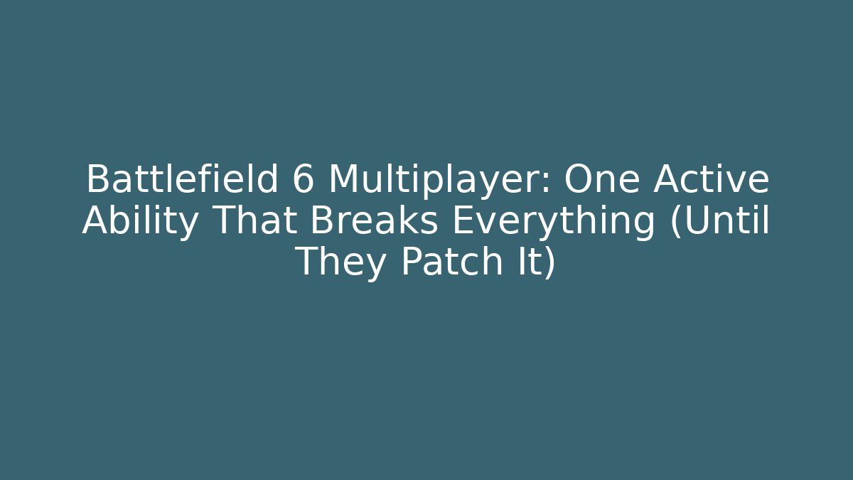 Battlefield 6 Multiplayer: One Active Ability That Breaks Everything (Until They Patch It)