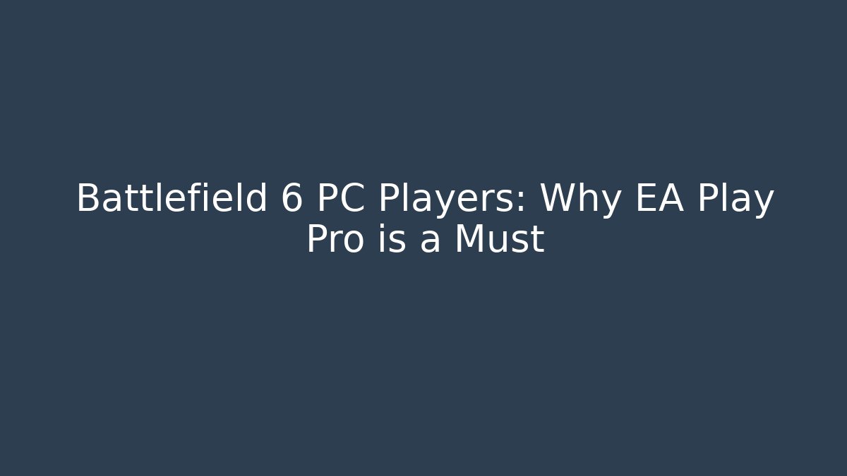 Battlefield 6 PC Players: Why EA Play Pro is a Must