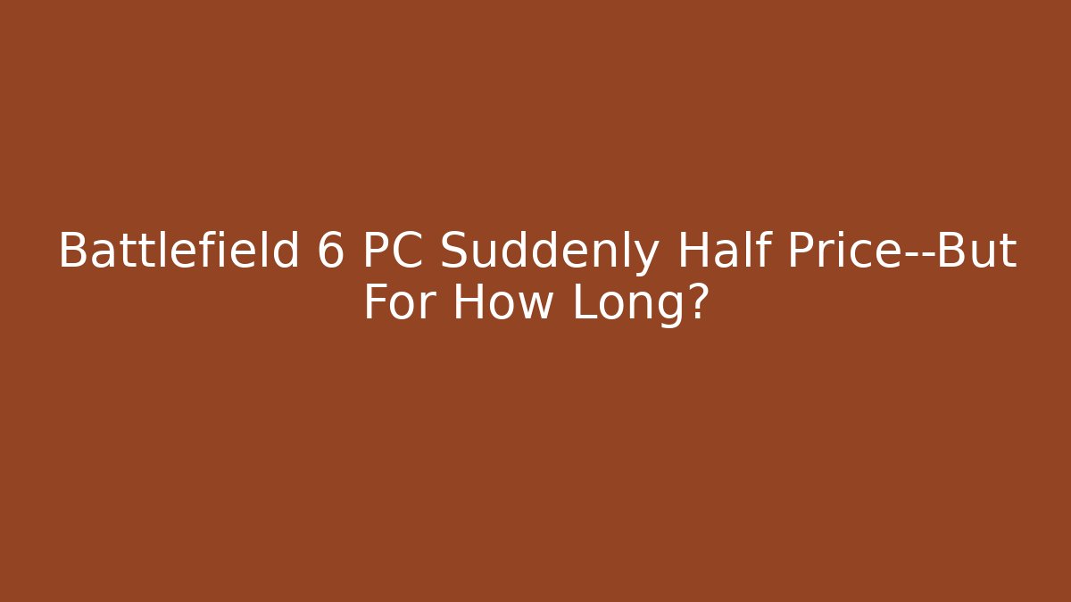 Battlefield 6 PC Suddenly Half Price—But For How Long?