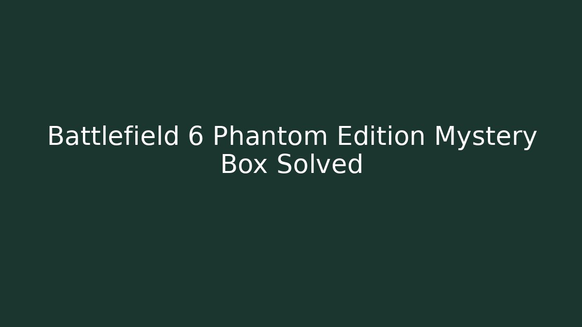Battlefield 6 Phantom Edition Mystery Box Solved