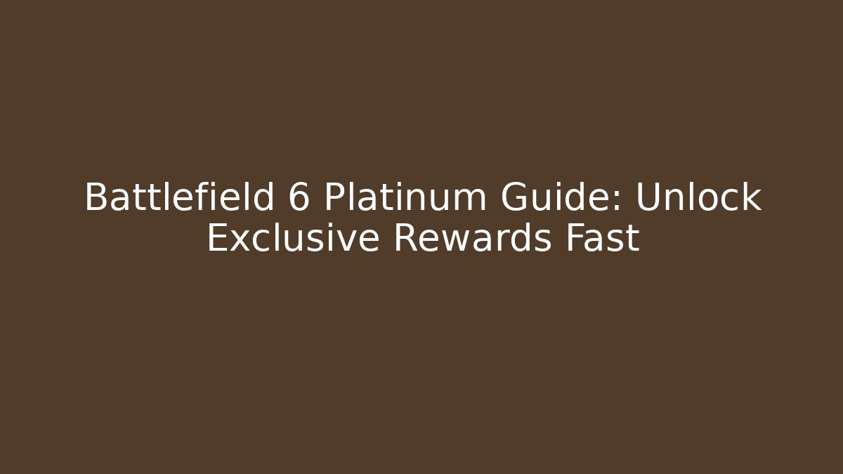 Battlefield 6 Platinum Guide: Unlock Exclusive Rewards Fast