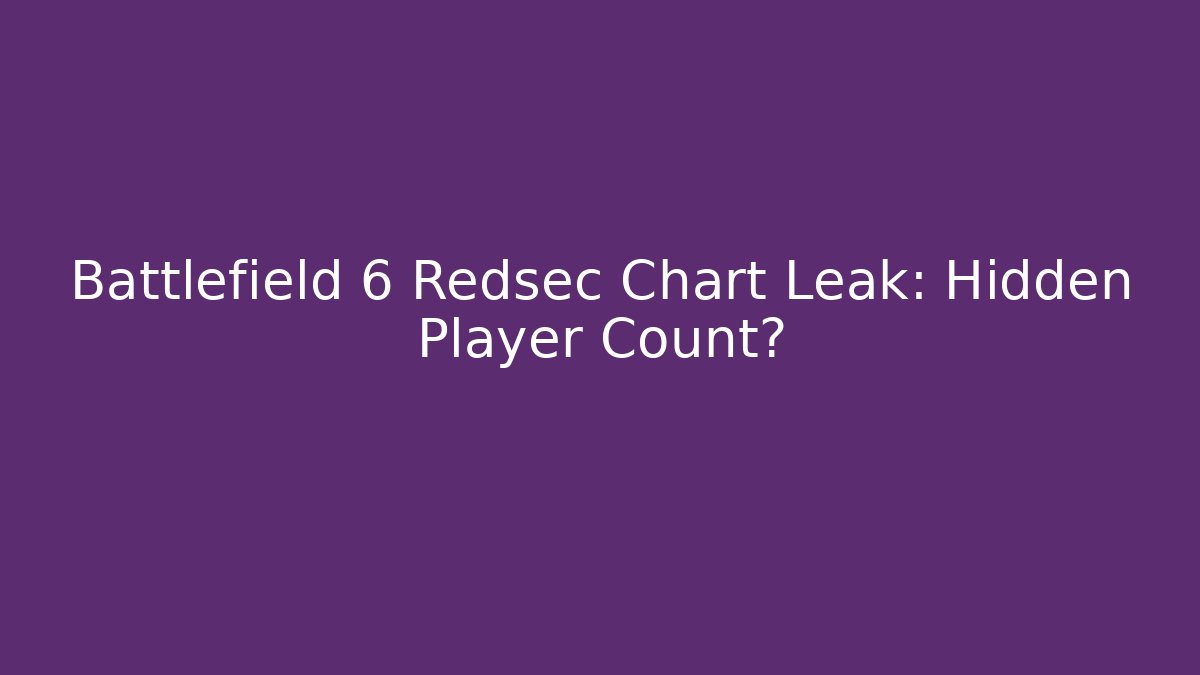 Battlefield 6 Redsec Chart Leak: Hidden Player Count?