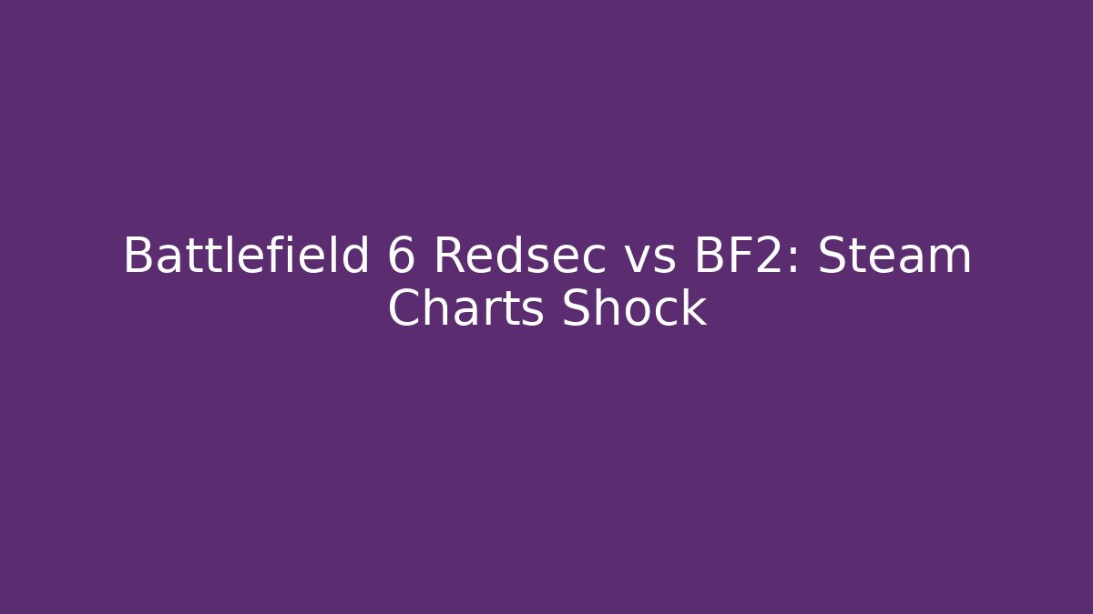 Battlefield 6 Redsec vs BF2: Steam Charts Shock