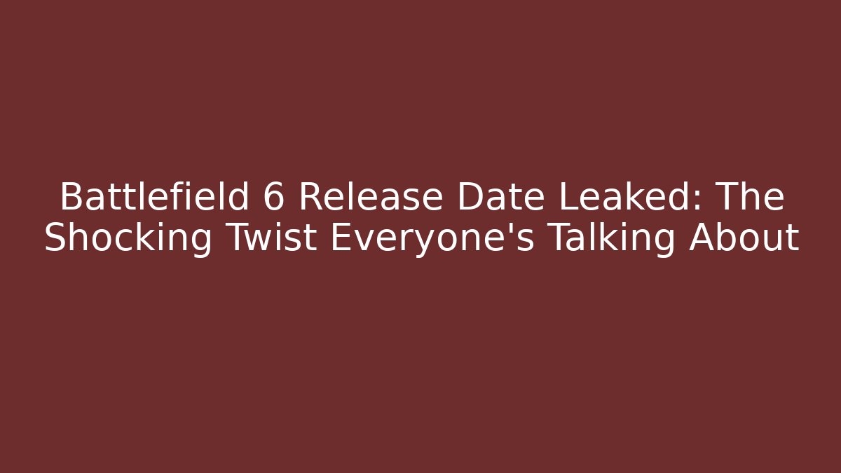 Battlefield 6 Release Date Leaked: The Shocking Twist Everyone’s Talking About