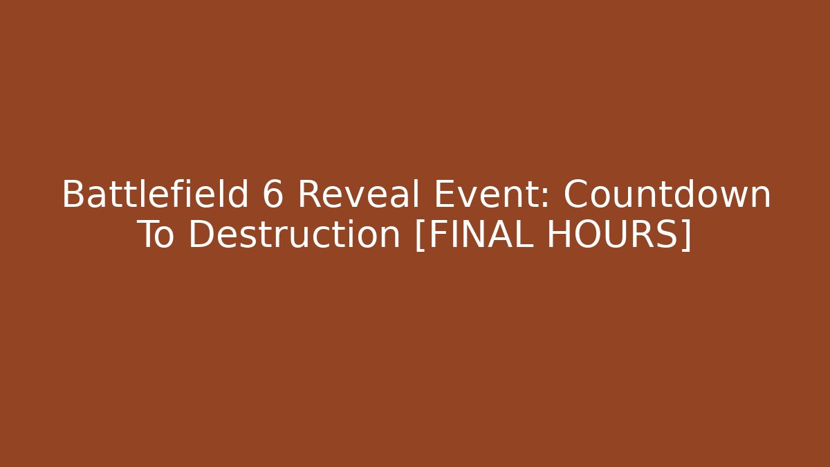 Battlefield 6 Reveal Event: Countdown To Destruction [FINAL HOURS] - Create More Assets