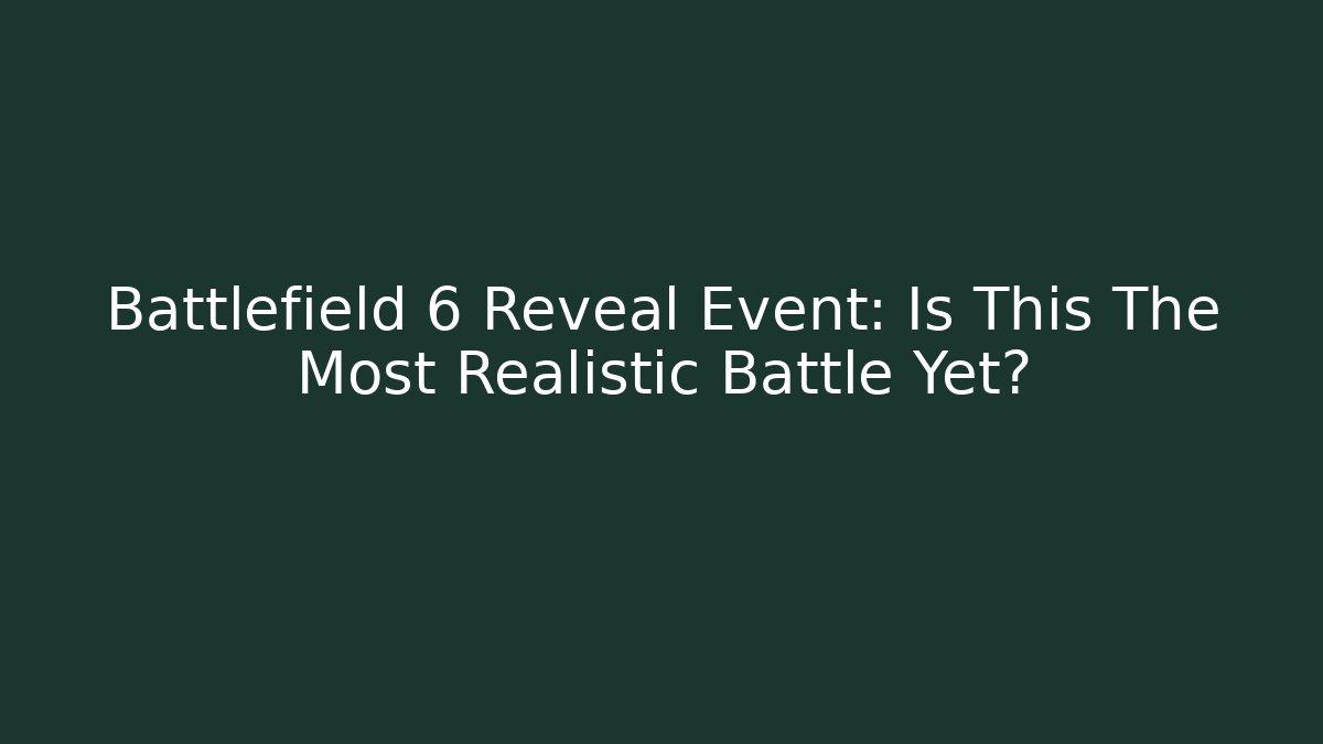 Battlefield 6 Reveal Event: Is This The Most Realistic Battle Yet?