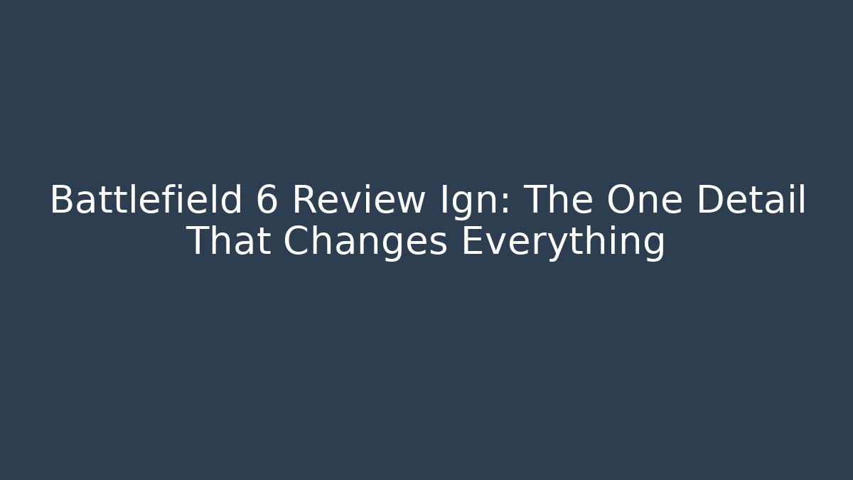 Battlefield 6 Review Ign: The One Detail That Changes Everything