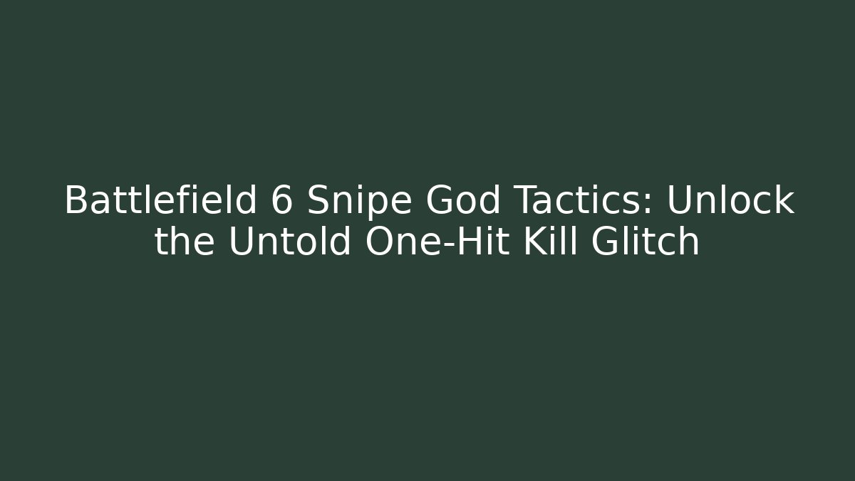 Battlefield 6 Snipe God Tactics: Unlock the Untold One-Hit Kill Glitch
