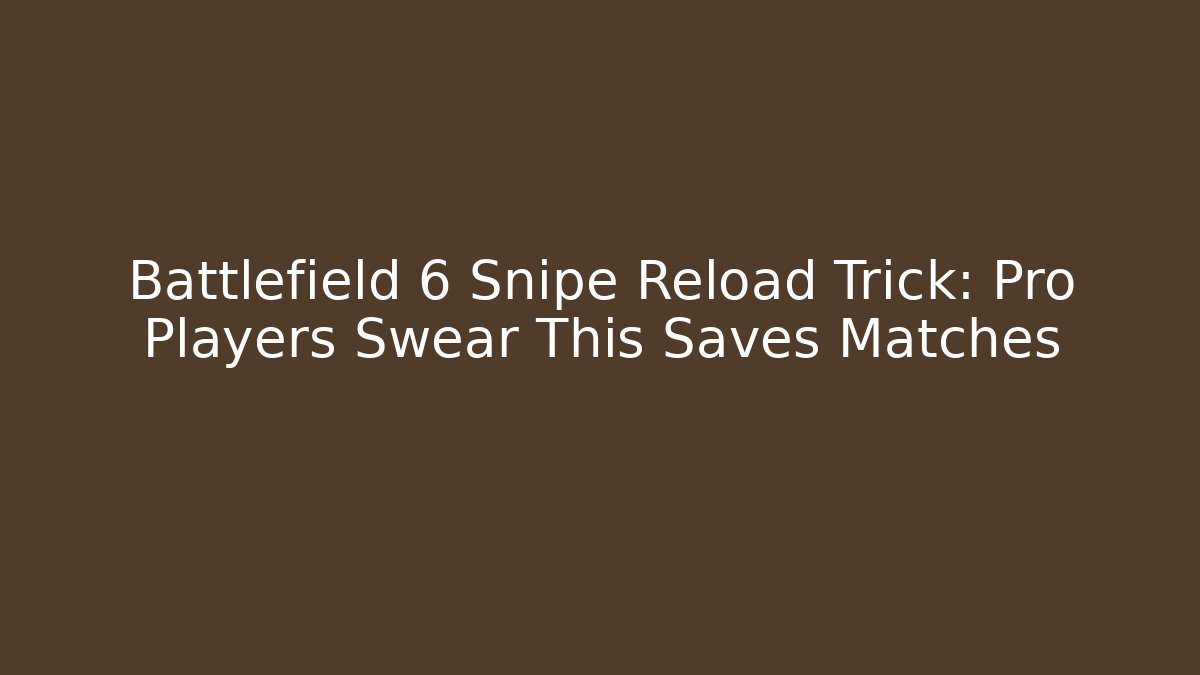 Battlefield 6 Snipe Reload Trick: Pro Players Swear This Saves Matches