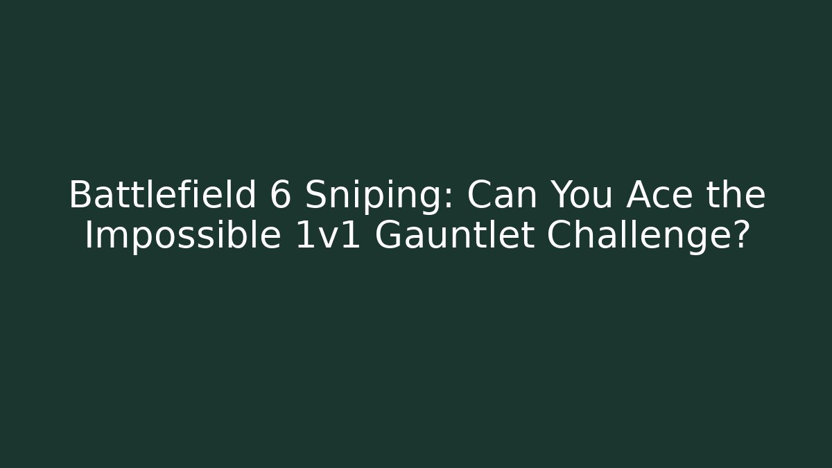 Battlefield 6 Sniping: Can You Ace the Impossible 1v1 Gauntlet Challenge?