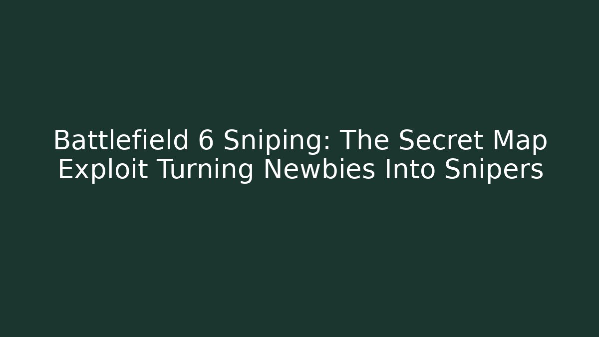 Battlefield 6 Sniping: The Secret Map Exploit Turning Newbies Into Snipers
