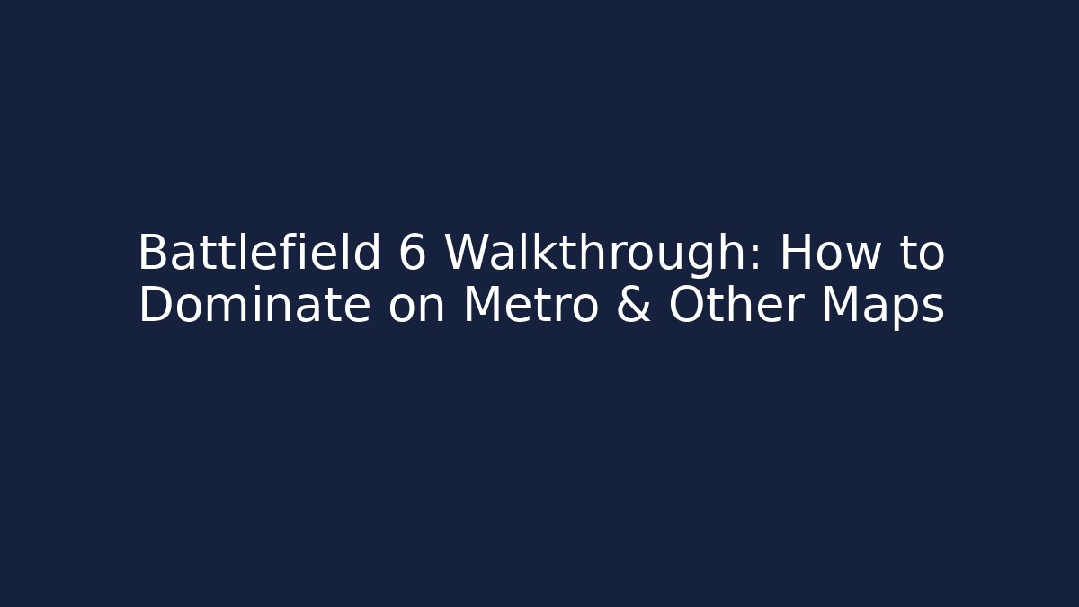 Battlefield 6 Walkthrough: How to Dominate on Metro & Other Maps
