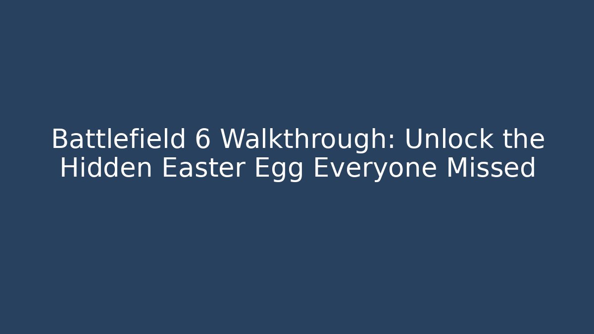 Battlefield 6 Walkthrough: Unlock the Hidden Easter Egg Everyone Missed