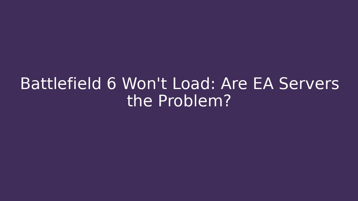 Battlefield 6 Won't Load: Are EA Servers the Problem? - Create More Assets