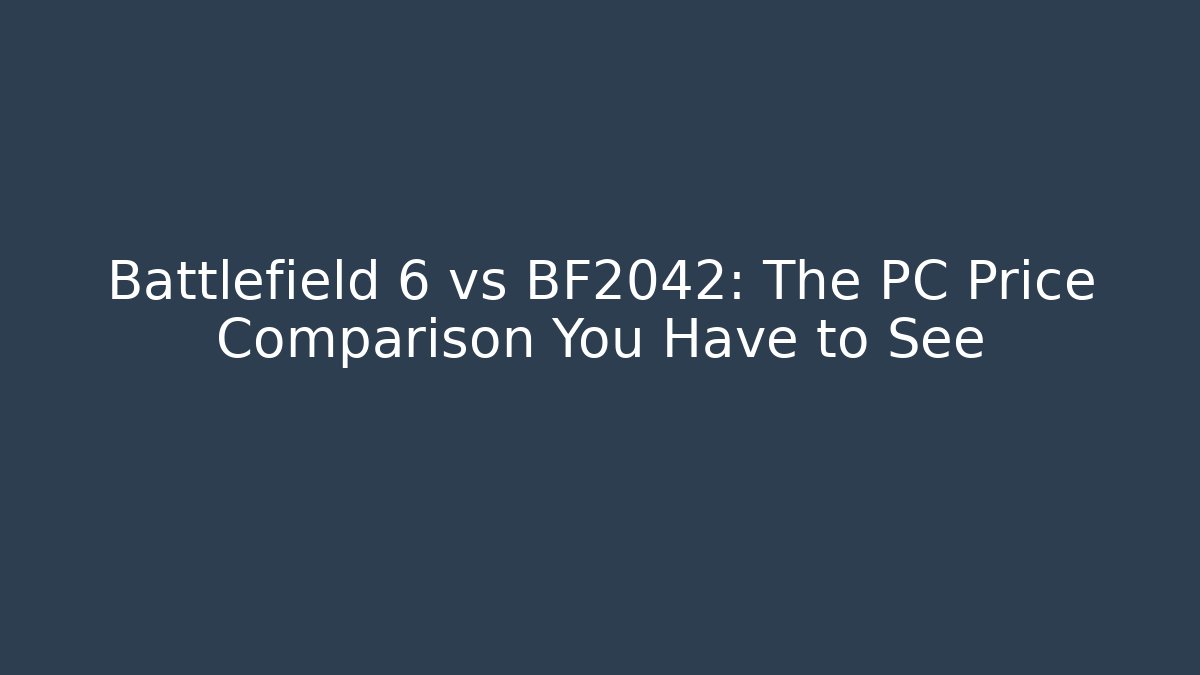 Battlefield 6 vs BF2042: The PC Price Comparison You Have to See