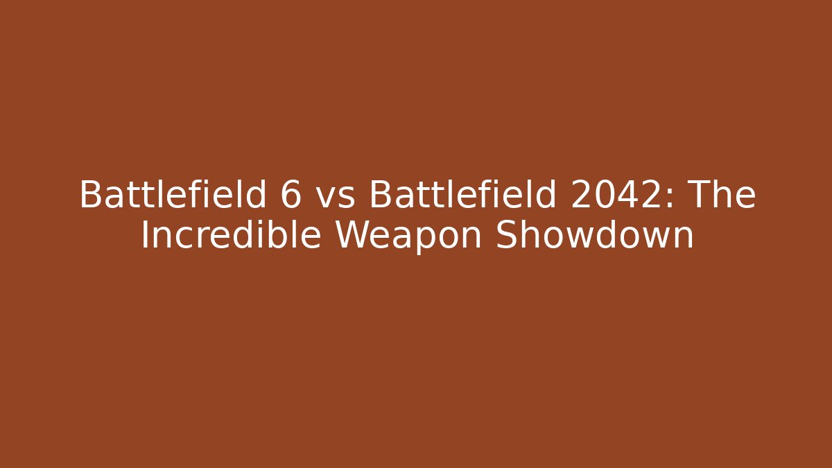 Battlefield 6 vs Battlefield 2042: The Incredible Weapon Showdown